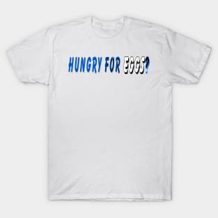 Hungry for eggs T-Shirt